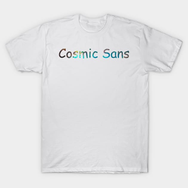 Cosmic Sans T-Shirt by JuliesDesigns